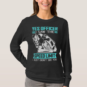 Yes Officer I Saw The Speed Limit Motorbike  1 T-Shirt