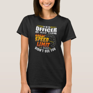 Yes Officer I Saw The Speed Limit Sayings Racing C T-Shirt