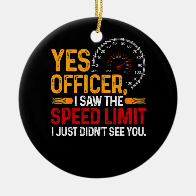 Yes Officer I Saw The Speed Limit Speeding Car Ent Ceramic Ornament (Front)
