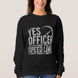 Yes Officer I Saw the Speed Limit Sweatshirt