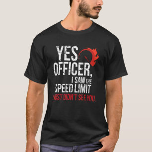 Yes Officer Speeding Car Enthusiasts & Mechanics G T-Shirt