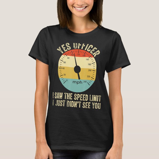 Yes Officer Speeding For Car Enthusiasts & Mechani T-Shirt (Front)
