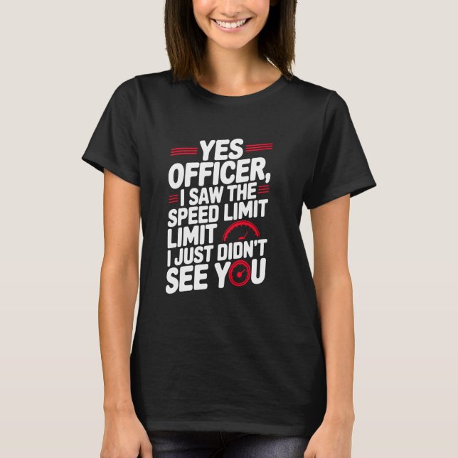Yes Officer Speeding for Car Enthusiasts Mechanics T-Shirt (Front)