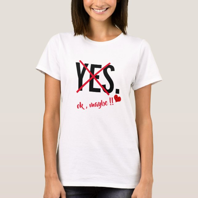 yes ok maybe funny women Slim shirt valentines day (Front)