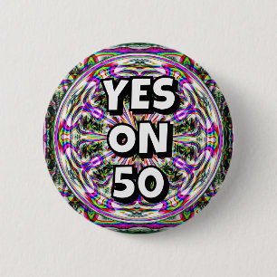 YES ON 50 (you may change the words) 2 Inch Round Button
