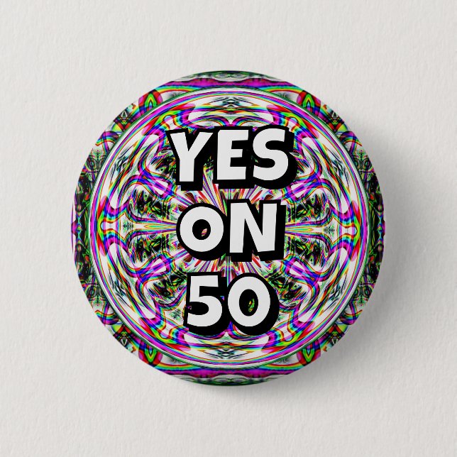 YES ON 50 (you may change the words) 2 Inch Round Button (Front)