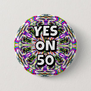 YES ON 50 (you may change the words) 2 Inch Round Button
