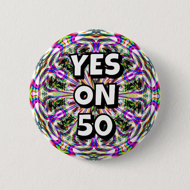 YES ON 50 (you may change the words) 2 Inch Round Button (Front)