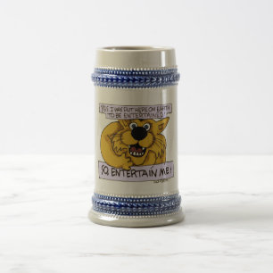 Yes, on Earth to be entertained- so entertain ME! Beer Stein