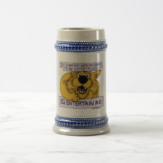Yes, on Earth to be entertained- so entertain ME! Beer Stein