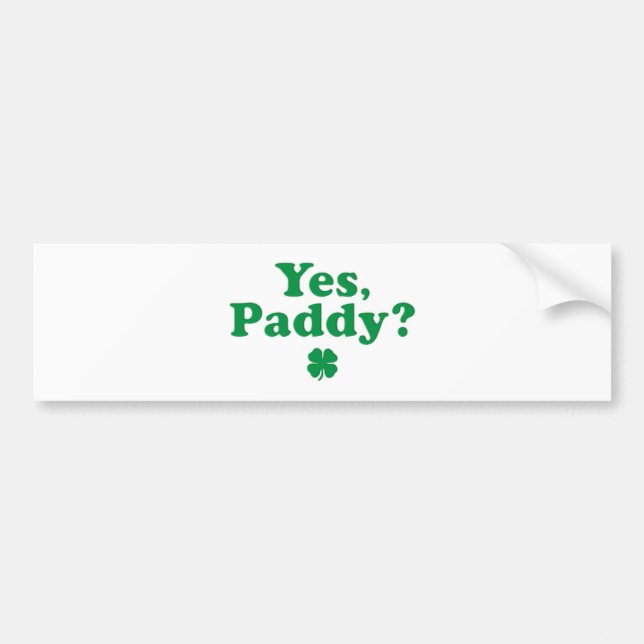 Yes Paddy Funny St. Paddy's Day Bumper Sticker (Front)