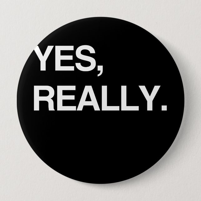 YES, REALLY 4 INCH ROUND BUTTON (Front)