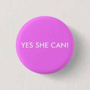 YES SHE CAN! 1 INCH ROUND BUTTON