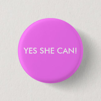 YES SHE CAN! 1 INCH ROUND BUTTON