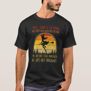 Yes Shes Flying No I Dont Know When Shell Be Home T-Shirt