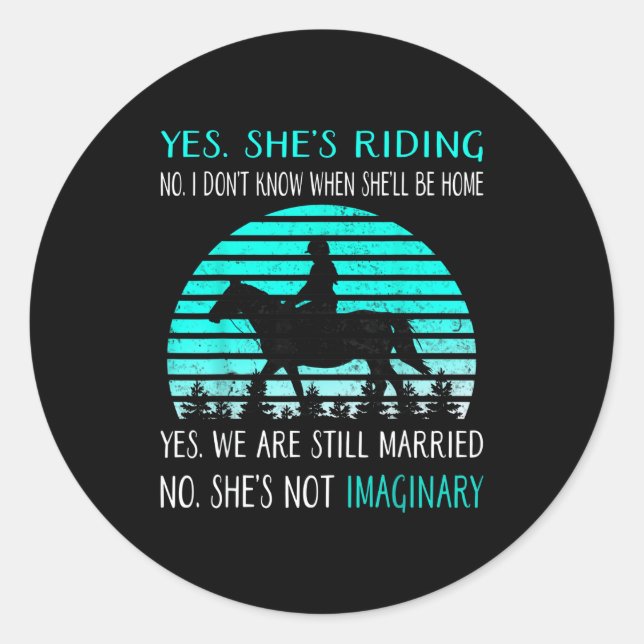 Yes She's Riding No I Don't Know When She'll Be Ho Classic Round Sticker (Front)