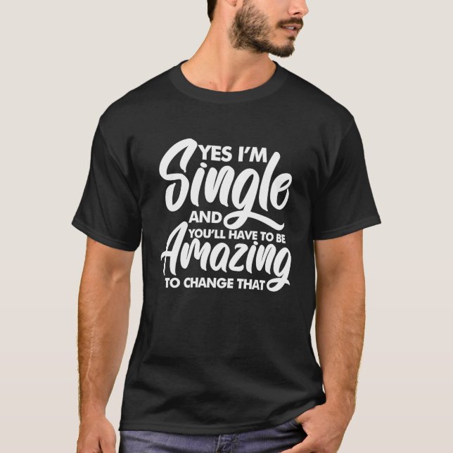 Yes Single  Single Relationship Status Valentines  T-Shirt (Front)