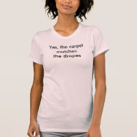 Yes, the Carpet Matches the drapes T- Shirt