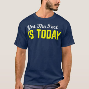 Yes The Test Is Today - Funny Economics Teacher T-Shirt