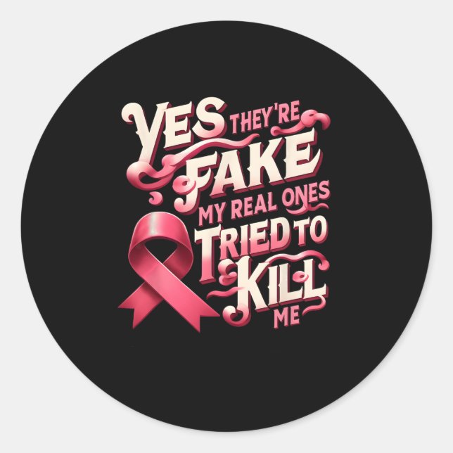 Yes They're Fake My Real Ones Pink Ribbon Breast C Classic Round Sticker (Front)