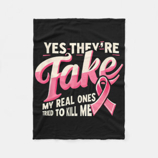 Yes They're Fake My Real Ones Pink Ribbon Cancer W Fleece Blanket