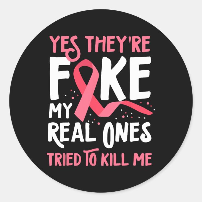 Yes They're Fake My Real Ones Tried To Kill Me Bre Classic Round Sticker (Front)