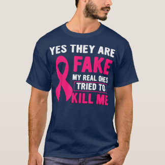 Yes They're Fake My Real Ones Tried To Kill Me Bre T-Shirt