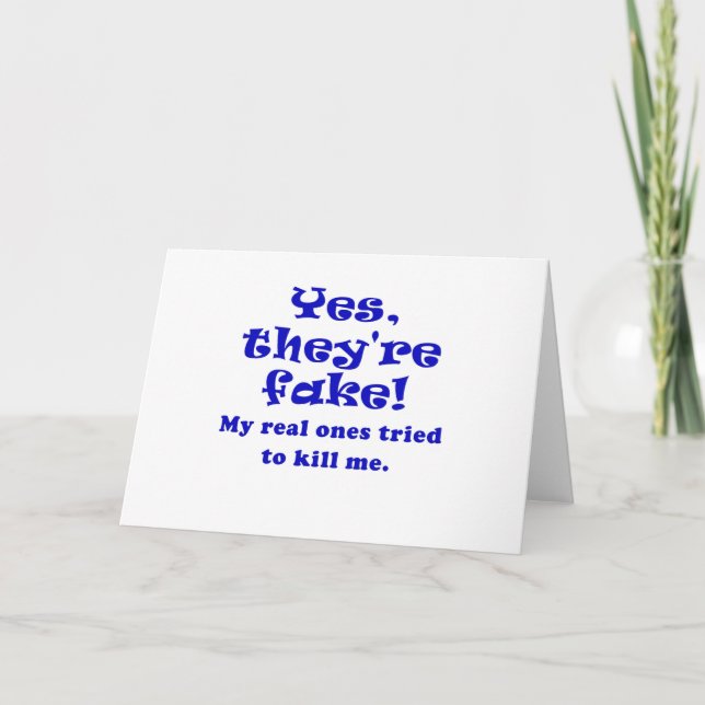 Yes They're Fake My Real Ones Tried to Kill Me Card (Front)