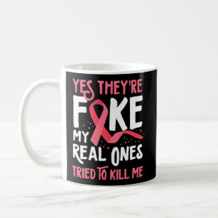 Yes They'Re Fake My Real Ones Tried To Me Breast C Coffee Mug