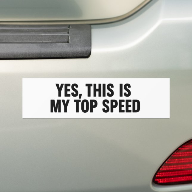 Yes, This Is My Top Speed – Funny  Bumper Sticker (On Car)