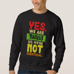 Yes We Are Twins No Were Not Identical Family Tw Sweatshirt