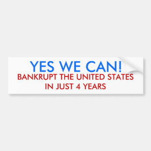 YES WE CAN!, BANKRUPT THE UNITED STATES IN JUST... BUMPER STICKER
