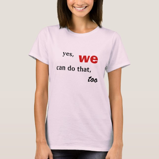 yes, we, can do that, too tee (Front)