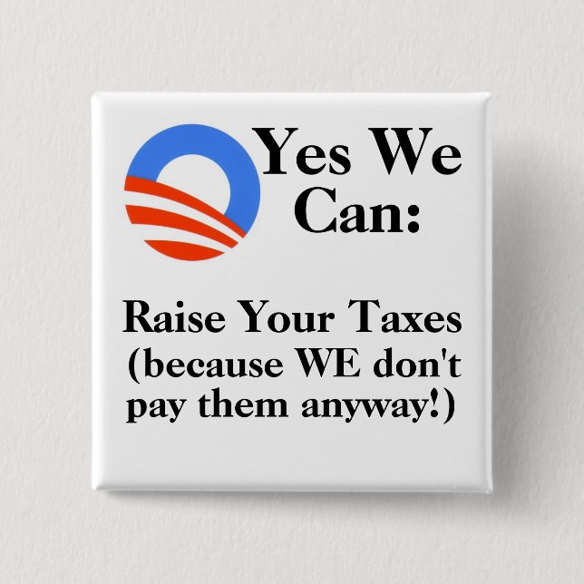 Yes We Can:  Raise Your Taxes 2 Inch Square Button (Front)