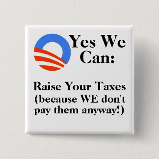 Yes We Can:  Raise Your Taxes 2 Inch Square Button
