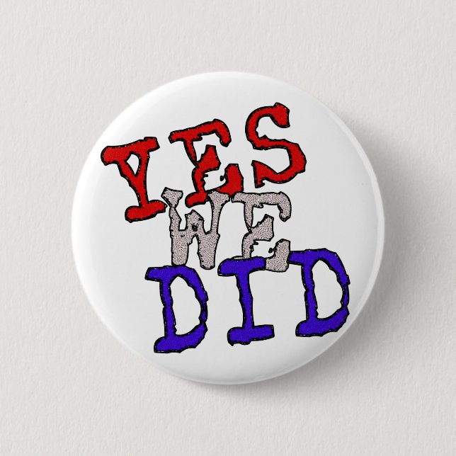 Yes We Did Button! 2 Inch Round Button (Front)