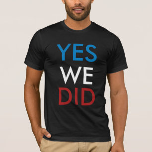 Yes We Did T-Shirt