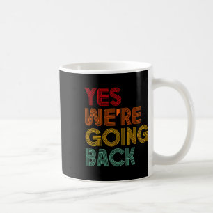 Yes We're Going Back Vote For 2024 President Trump Coffee Mug