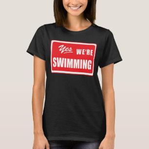 Yes We're Swimming swim matching team swimmer pool T-Shirt