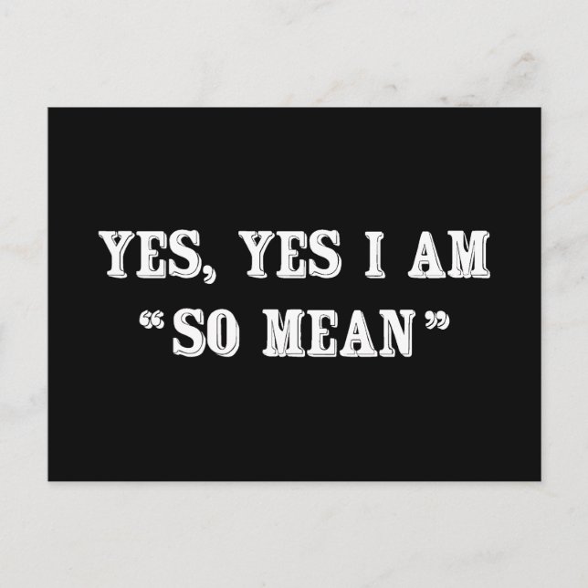 Yes, Yes I Am "So Mean" Postcard (Front)