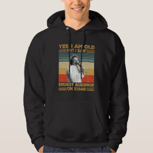 Yes Yes I'm Old But I Saw Smokey Robinson On Stage Hoodie