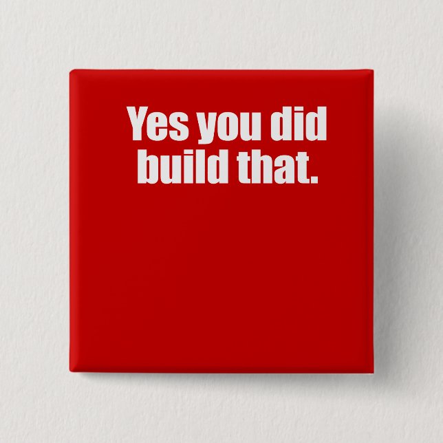 YES YOU DID BUILD THAT -.png 2 Inch Square Button (Front)