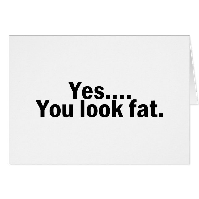 Yes You Look Fat (Front Horizontal)