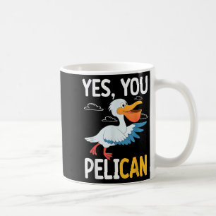 Yes You Pelican Waterbird School Motivation Teache Coffee Mug