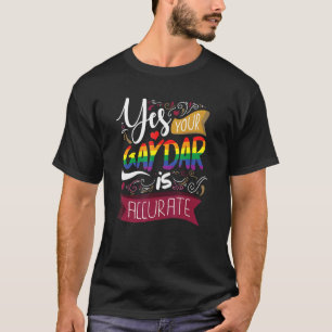 Yes Your Gaydar Is Accurate Lgbt Pride Rainbow T-Shirt