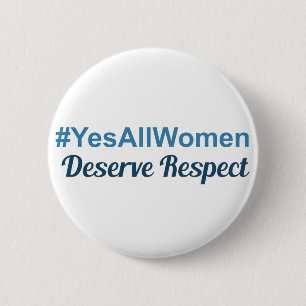 #YesAllWomen Deserve Respect 2 Inch Round Button