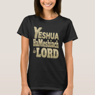 Yeshua HaMeshiach Is LORD T-Shirt