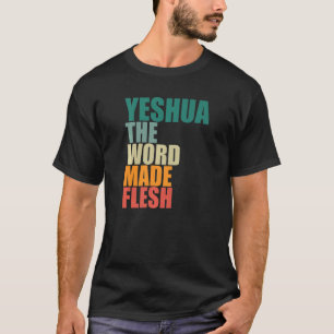 Yeshua The Word Made Flesh T-Shirt