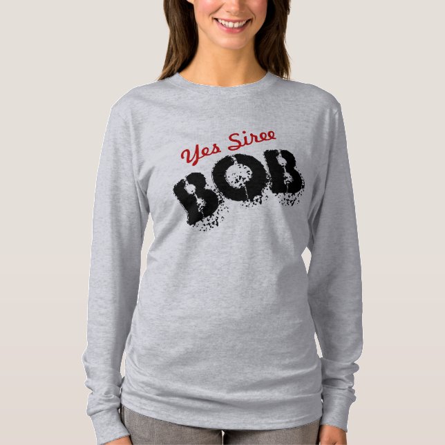 Yesiree Bob Funny Joke Customizable T-Shirt (Front)