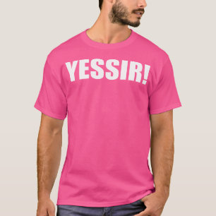 Yessir 	 Slang Yes Sir T-Shirt